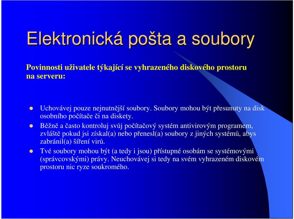 Běžně a často kontroluj svůj počítačový systém antivirovým programem, zvláště pokud jsi získal(a) nebo přenesl(a) soubory z jiných