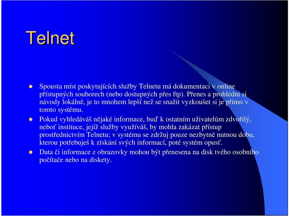 Pokud vyhledáváš nějaké informace, buď k ostatním uživatelům zdvořilý, neboť instituce, jejíž služby využíváš, by mohla zakázat přístup