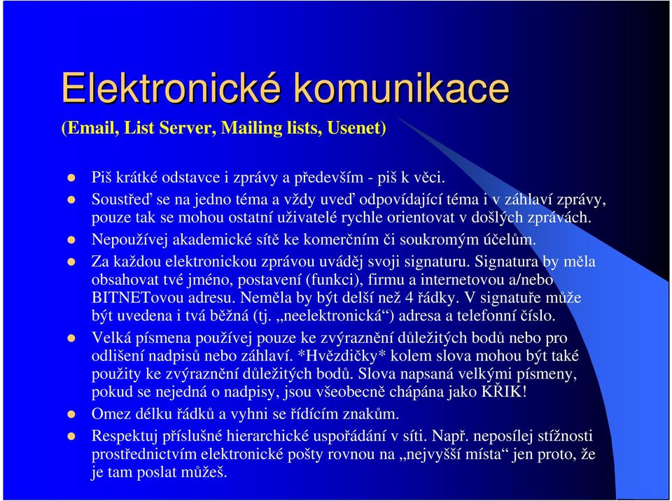 Nepoužívej akademické sítě ke komerčním či soukromým účelům. Za každou elektronickou zprávou uváděj svoji signaturu.