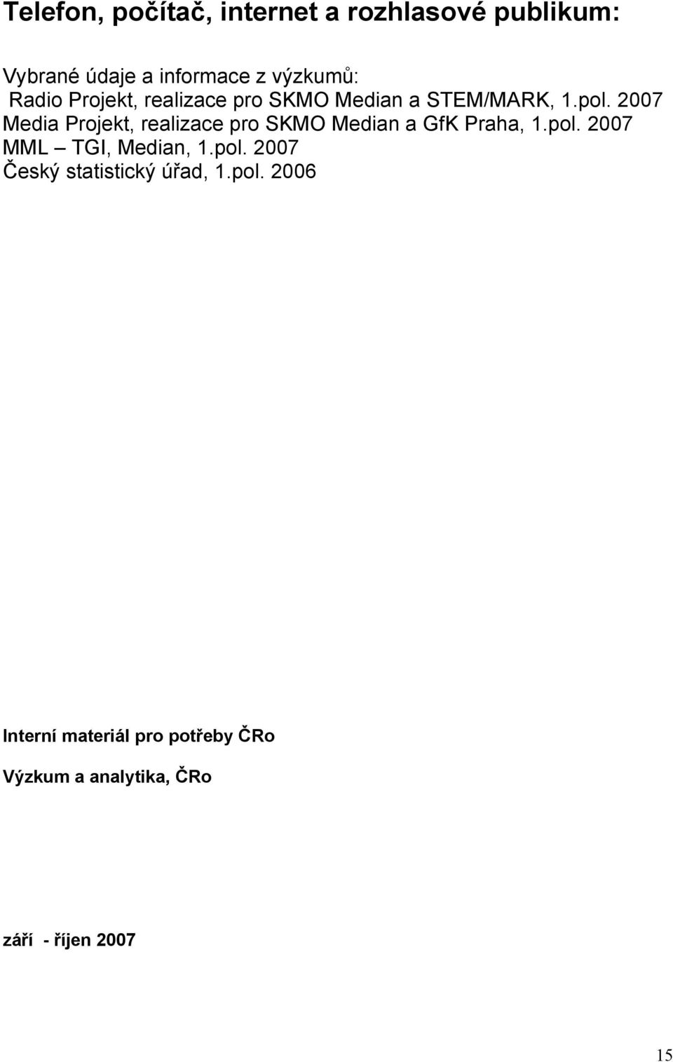 2007 Media Projekt, realizace pro SKMO Median a GfK Praha, 1.pol. 2007 MML TGI, Median, 1.