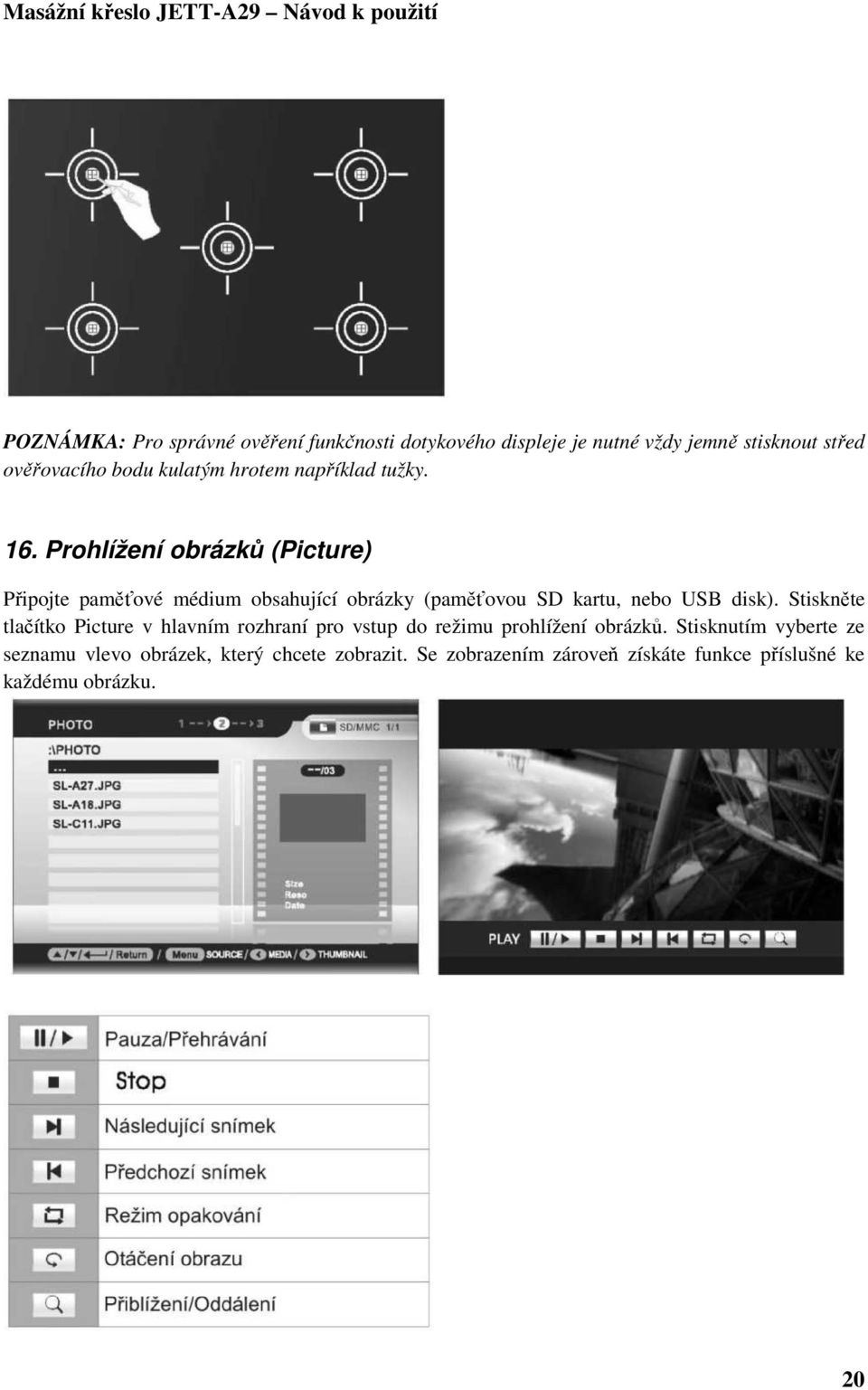 Prohlížení obrázků (Picture) Připojte paměťové médium obsahující obrázky (paměťovou SD kartu, nebo USB disk).