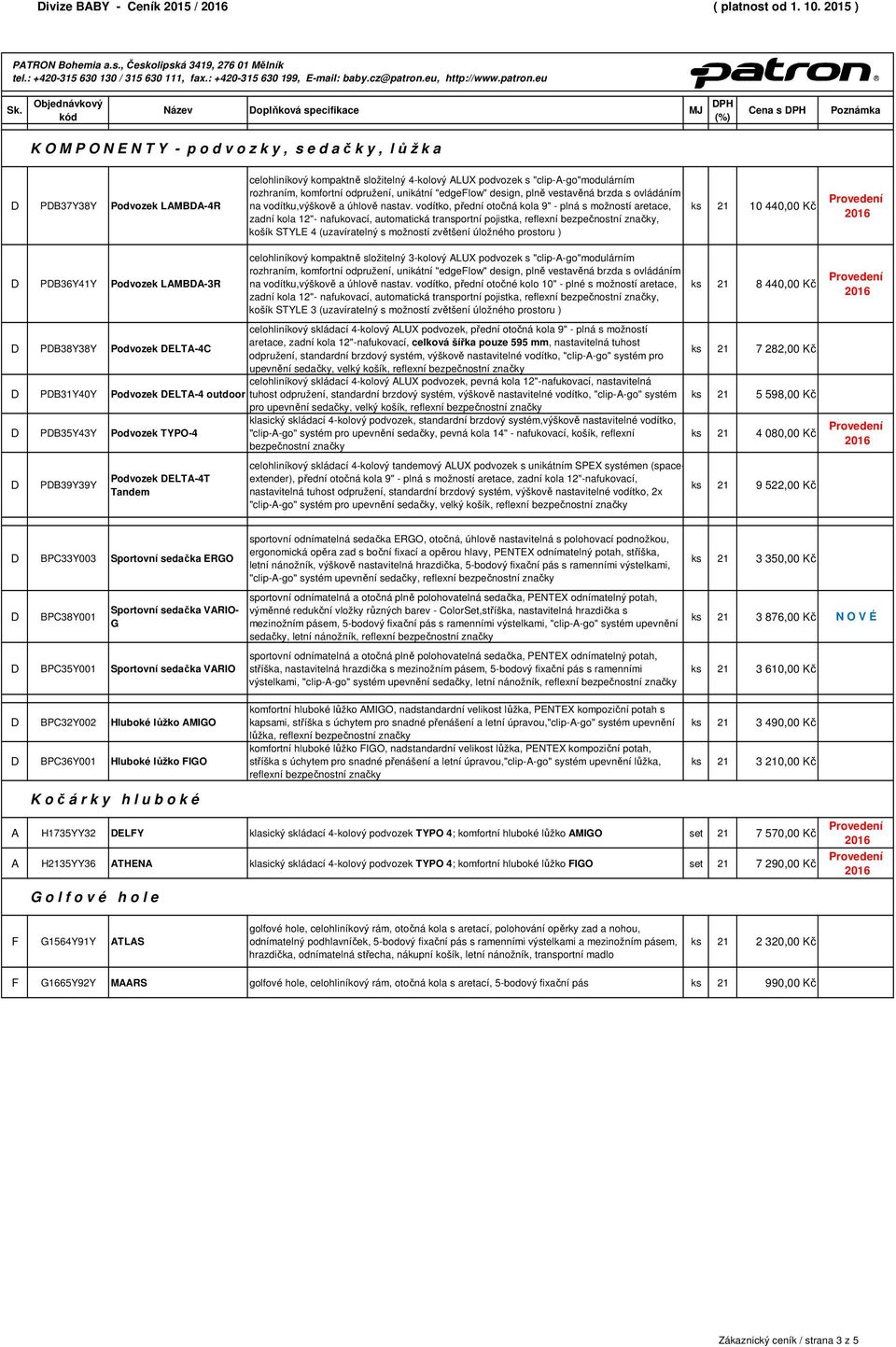 , Českolipská 3419, 276 01 Mělník K O M P O N E N T Y - p o d v o z k y, s e d a č k y, l ů ž k a P37Y38Y Podvozek LAMA-4R celohliníkový kompaktně složitelný 4-kolový ALUX podvozek s