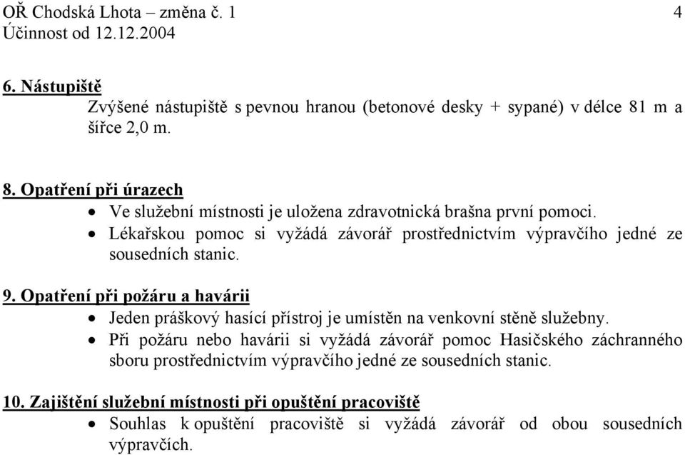 Lékařskou pomoc si vyžádá závorář prostřednictvím výpravčího jedné ze sousedních stanic. 9.