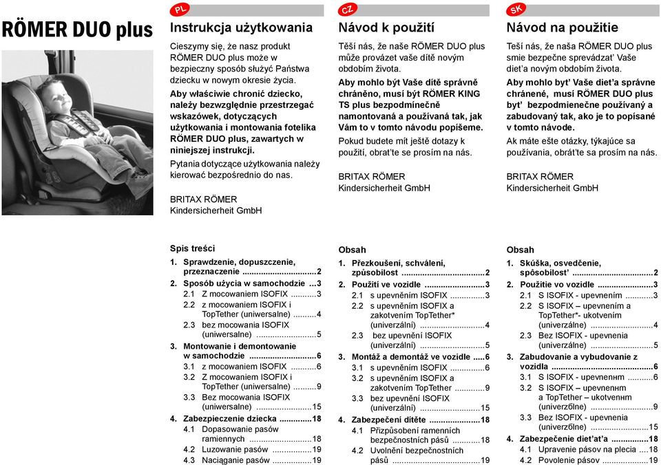 Pytania dotyczące użytkowania należy kierować bezpośrednio do nas. BRITAX RÖMER Kindersicherheit GmbH Návod k použití Těší nás, že naše RÖMER DUO plus může provázet vaše dítě novým obdobím života.