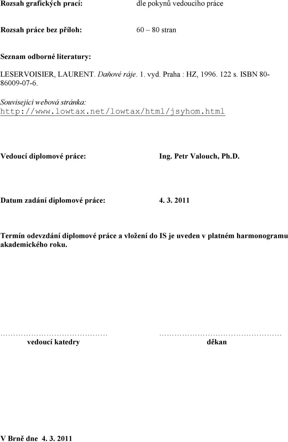 lowtax.net/lowtax/html/jsyhom.html Vedoucí diplomové práce: Ing. Petr Valouch, Ph.D. Datum zadání diplomové práce: 4. 3.