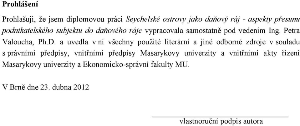 a uvedla v ní všechny použité literární a jiné odborné zdroje v souladu s právními předpisy, vnitřními předpisy