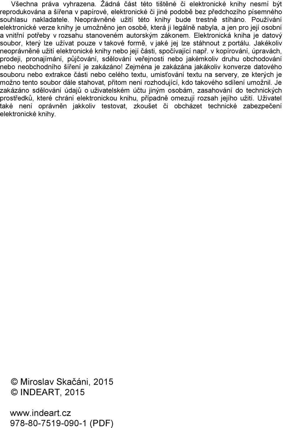 Používání elektronické verze knihy je umožněno jen osobě, která ji legálně nabyla, a jen pro její osobní a vnitřní potřeby v rozsahu stanoveném autorským zákonem.
