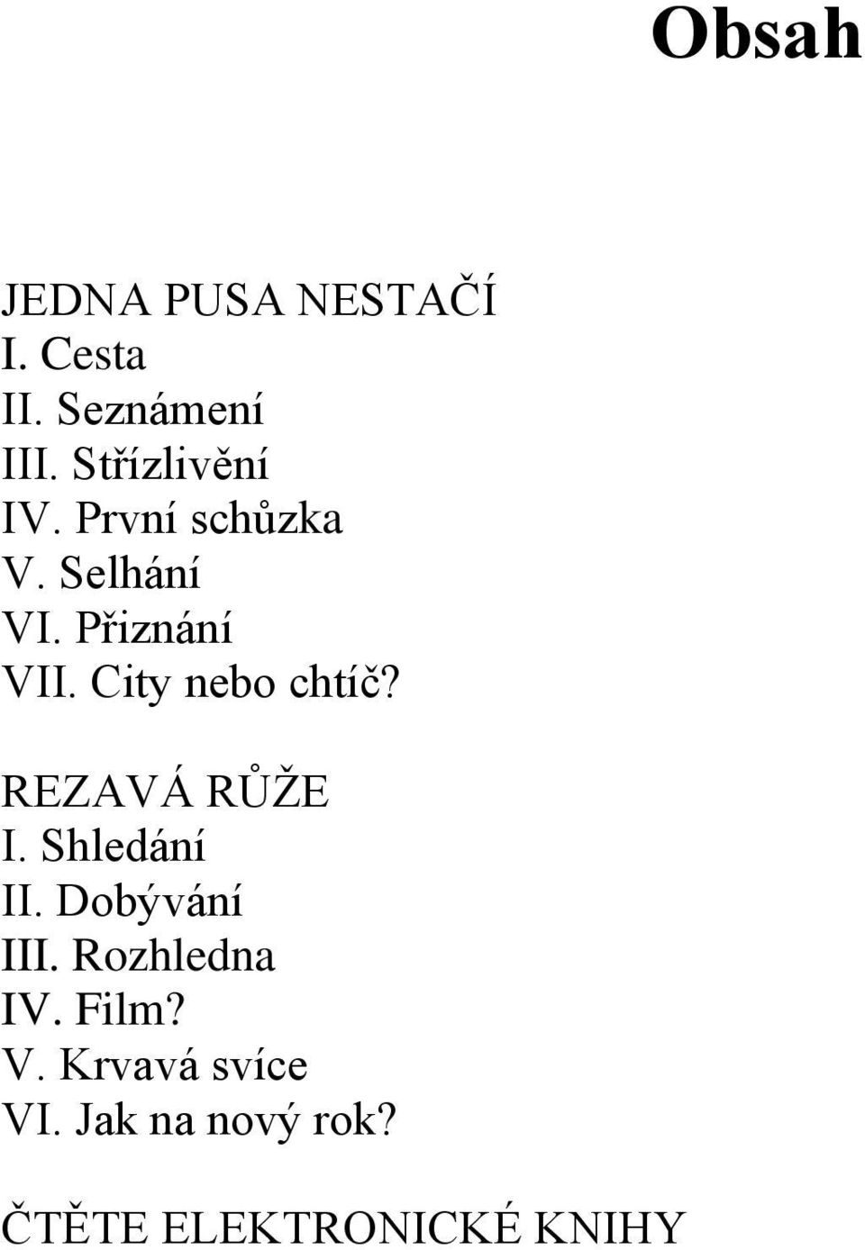 City nebo chtíč? REZAVÁ RŮŢE I. Shledání II. Dobývání III.