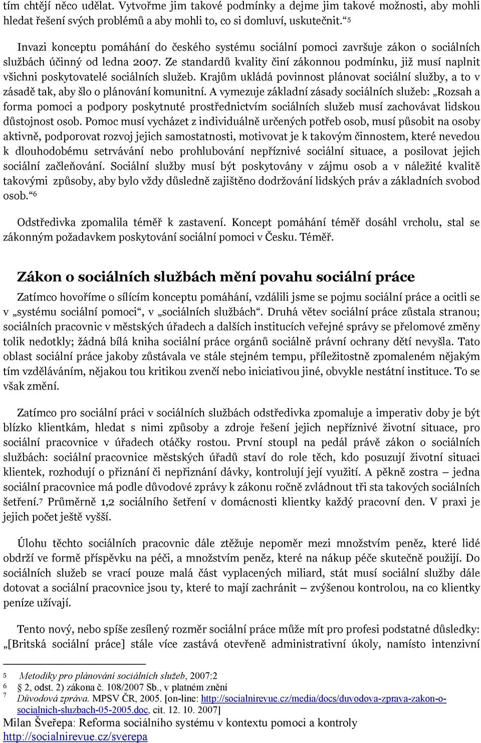 Ze standardů kvality činí zákonnou podmínku, již musí naplnit všichni poskytovatelé sociálních služeb.