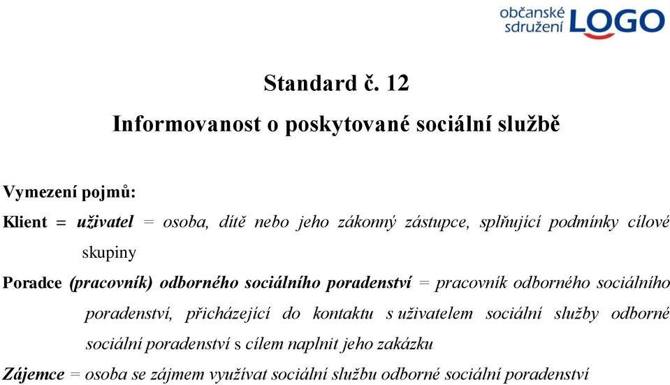 zástupce, splňující podmínky cílové skupiny Poradce (pracovník) odborného sociálního poradenství = pracovník