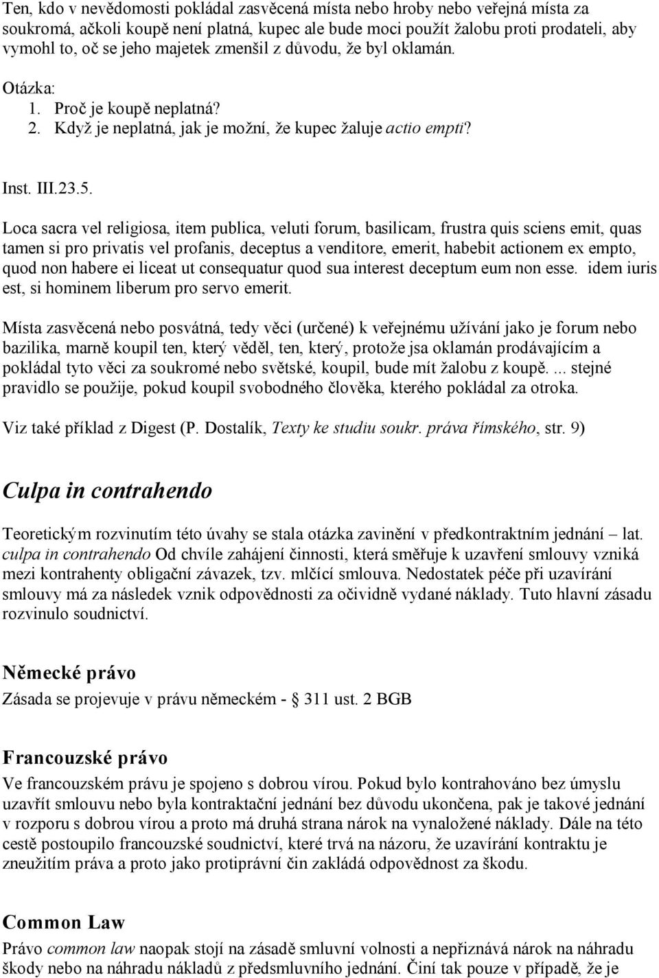 Loca sacra vel religiosa, item publica, veluti forum, basilicam, frustra quis sciens emit, quas tamen si pro privatis vel profanis, deceptus a venditore, emerit, habebit actionem ex empto, quod non