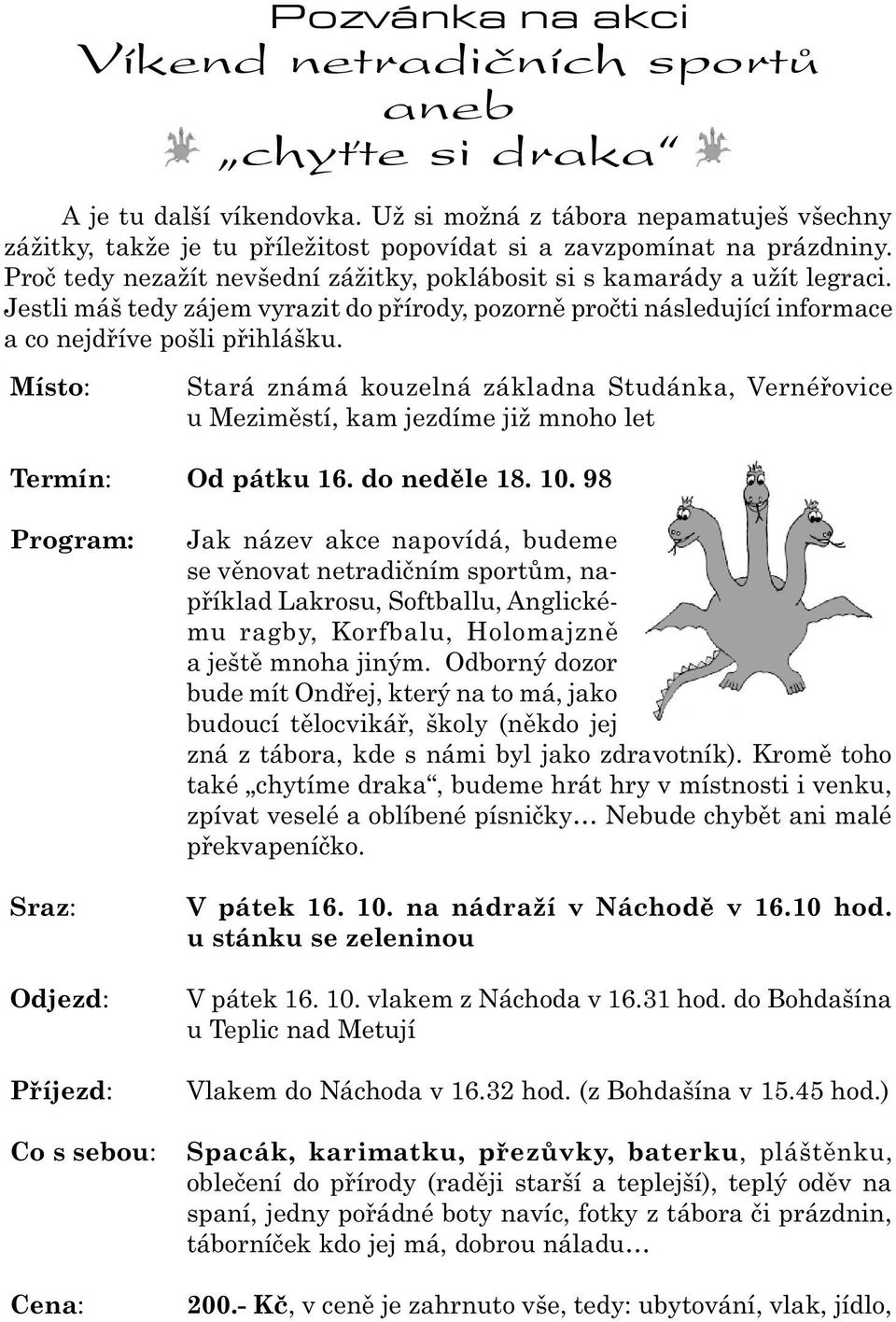 Jestli máš tedy zájem vyrazit do pøírody, pozornì proèti následující informace a co nejdøíve pošli pøihlášku.