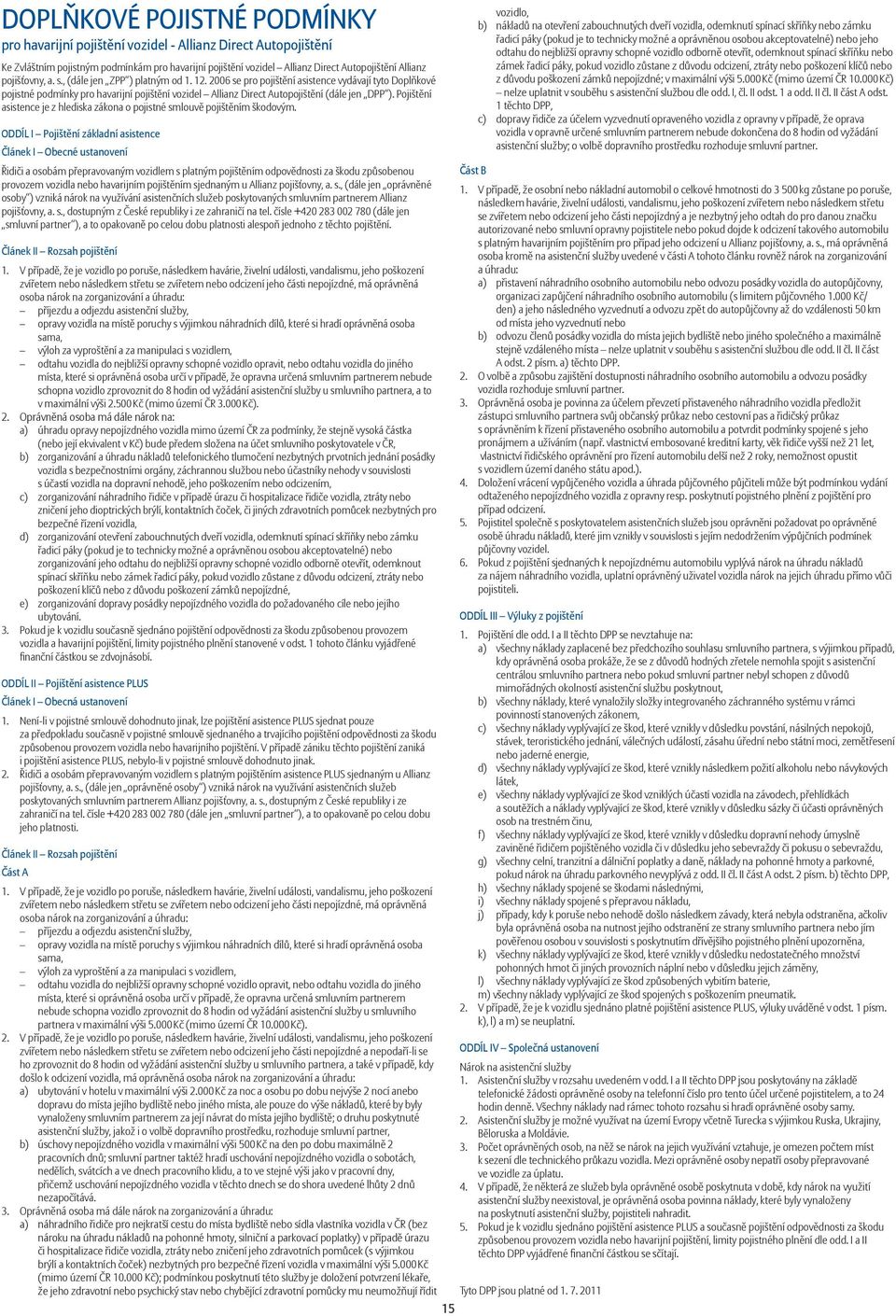 2006 se pro pojištění asistence vydávají tyto Doplňkové pojistné podmínky pro havarijní pojištění vozidel Allianz Direct Autopojištění (dále jen DPP ).