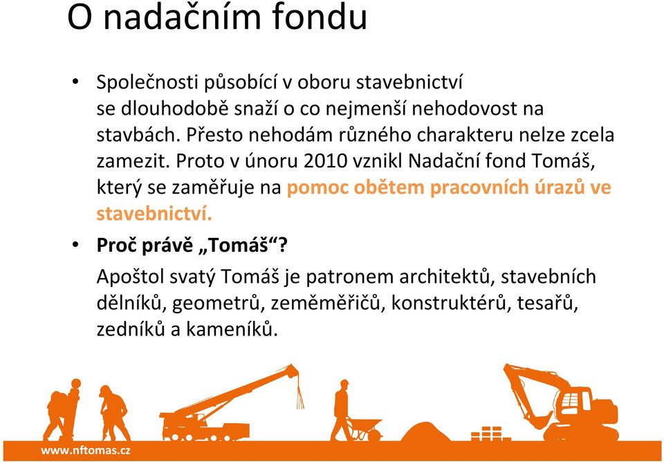 Proto vúnoru 2010 vznikl Nadačnífond Tomáš, který se zaměřuje na pomoc obětem pracovních úrazůve