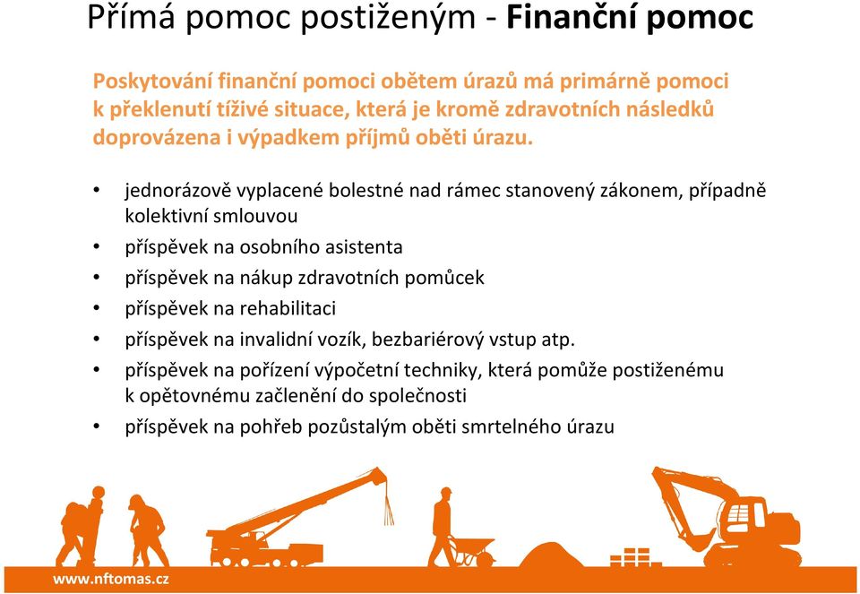 jednorázově vyplacené bolestné nad rámec stanovený zákonem, případně kolektivní smlouvou příspěvek na osobního asistenta příspěvek na nákup