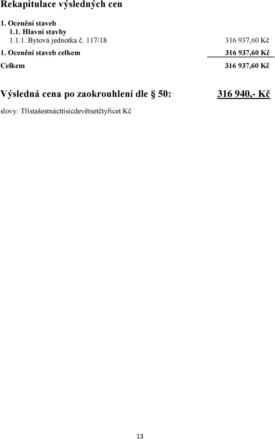 Ocenění staveb celkem 316 937,60 Kč Celkem 316 937,60 Kč Výsledná