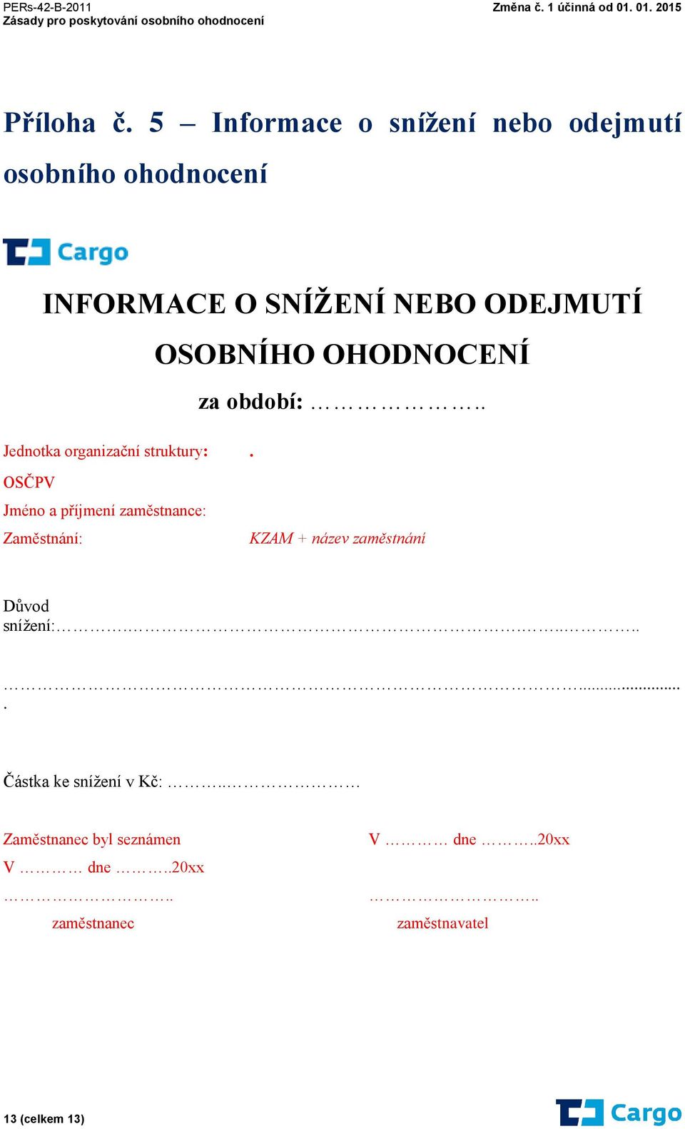 OSOBNÍHO OHODNOCENÍ Jednotka organizační struktury:. za období:.