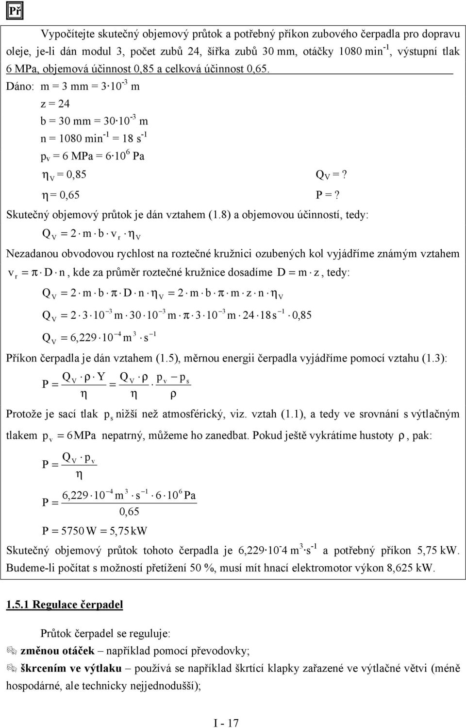 8) a objemoou účinností, tedy: = 2 m b r η Nezadanou obodoou rychlost na roztečné kružnici ozubených kol yjádříme známým ztahem r = π D n, kde za průměr roztečné kružnice dosadíme D = m z, tedy: = 2