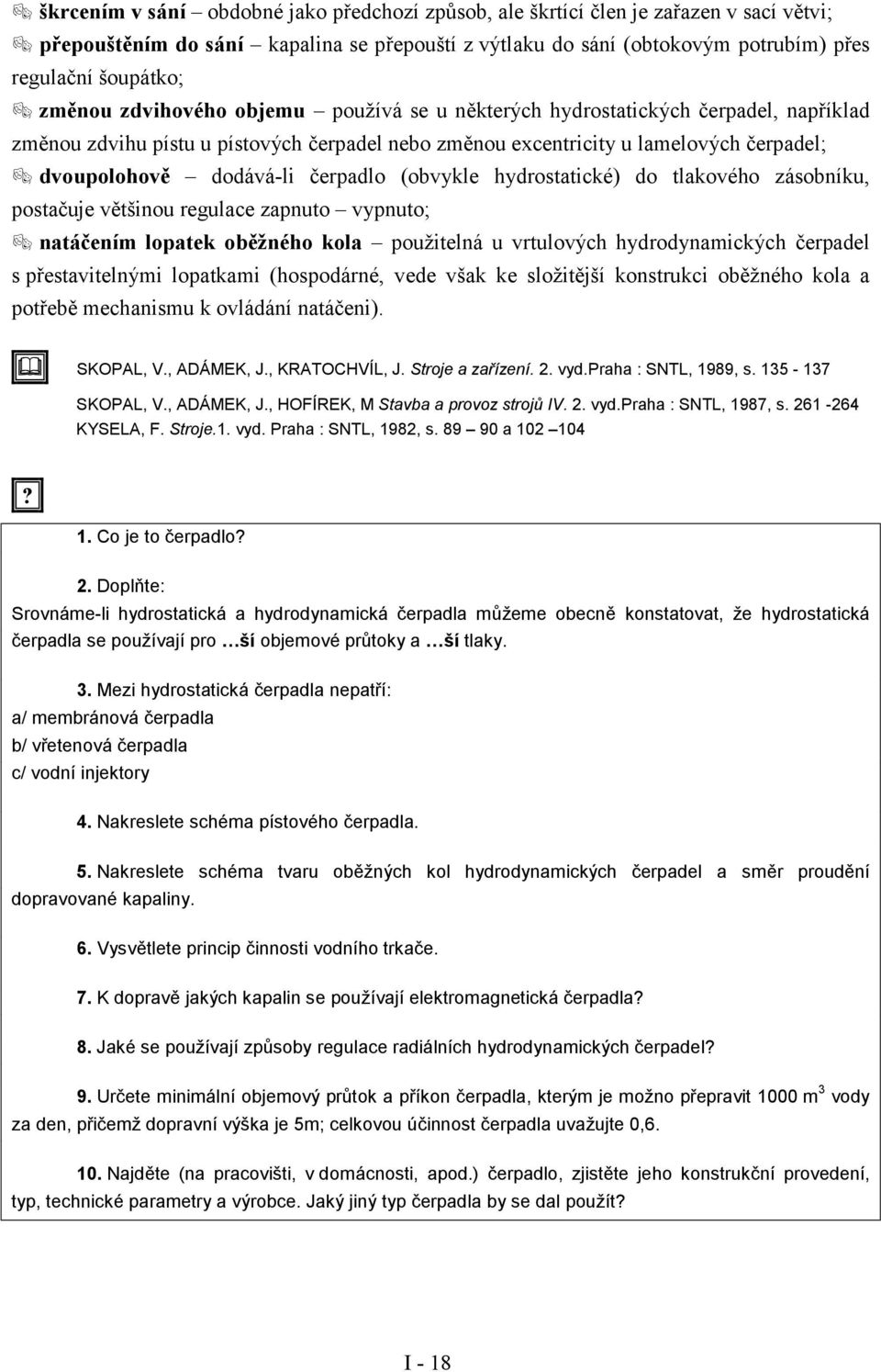 doupolohoě dodáá-li čerpadlo (obykle hydrostatické) do tlakoého zásobníku, postačuje ětšinou regulace zapnuto ypnuto;!