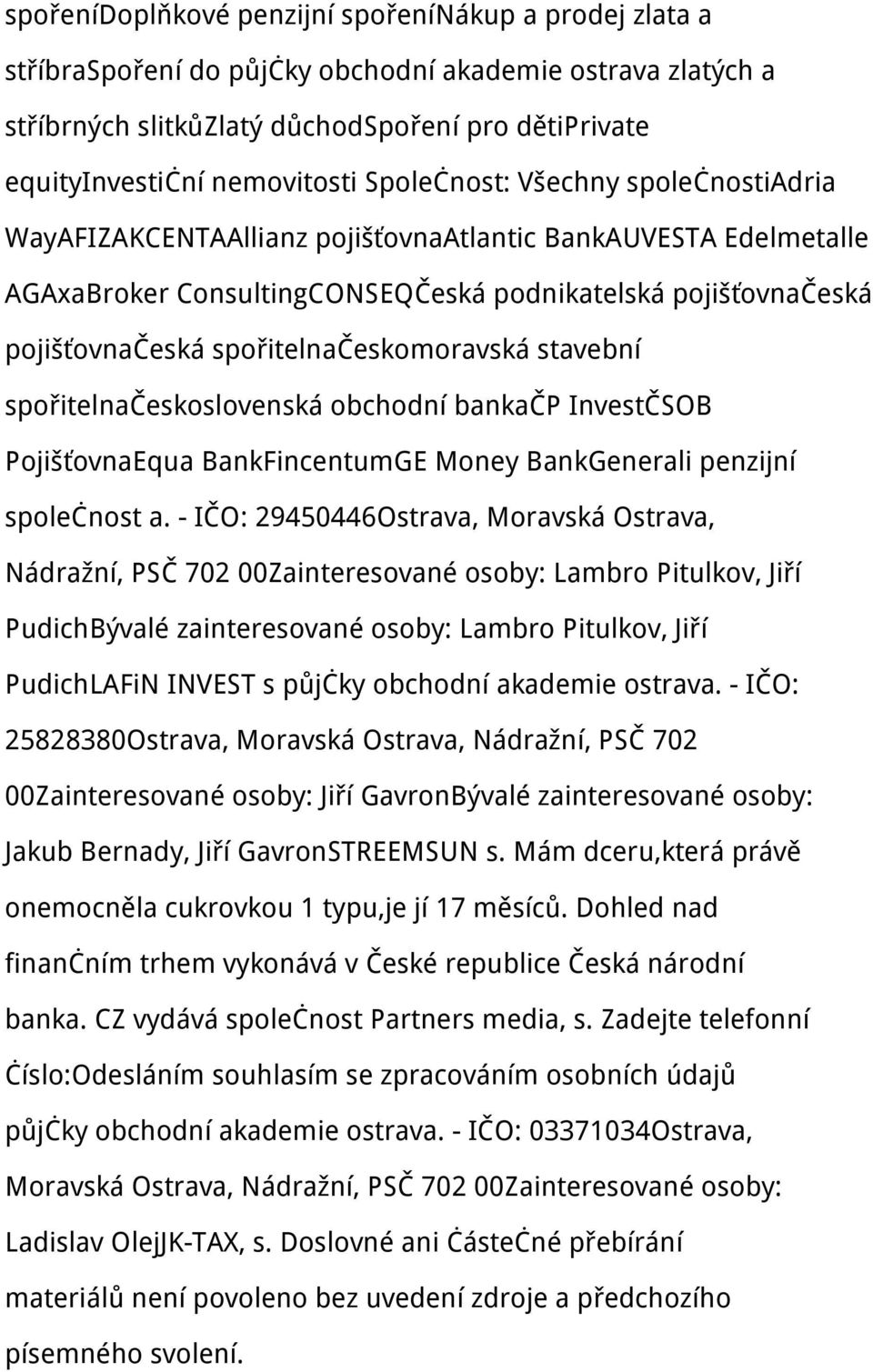 spořitelnačeskomoravská stavební spořitelnačeskoslovenská obchodní bankačp InvestČSOB PojišťovnaEqua BankFincentumGE Money BankGenerali penzijní společnost a.