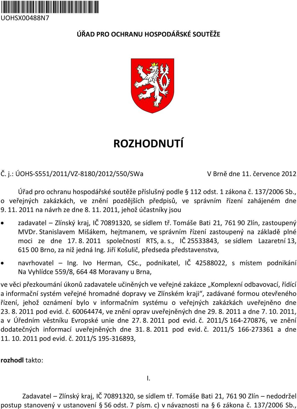 11. 2011, jehož účastníky jsou zadavatel Zlínský kraj, IČ 70891320, se sídlem tř. Tomáše Bati 21, 761 90 Zlín, zastoupený MVDr.