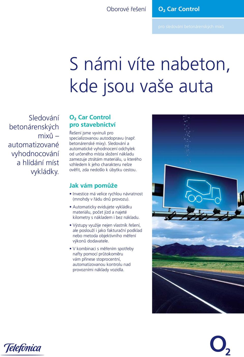 Sledování a automatické vyhodnocení odchylek od určeného místa složení nákladu zamezuje ztrátám materiálu, u kterého vzhledem k jeho charakteru nelze ověřit, zda nedošlo k úbytku cestou.