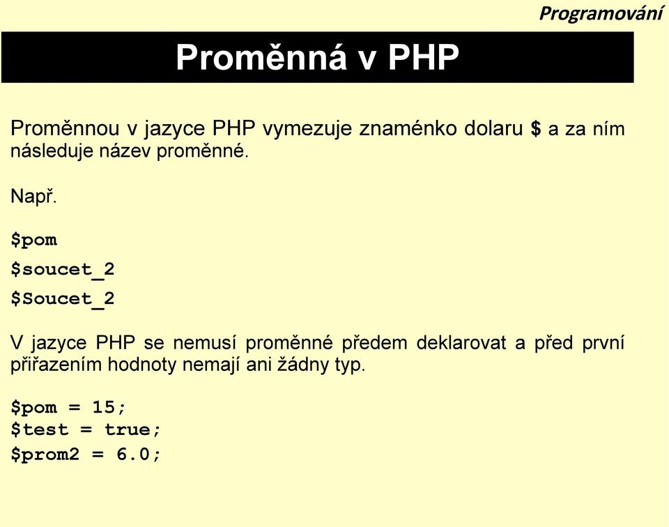 $pom $soucet_2 $Soucet_2 V jazyce PHP se nemusí proměnné předem