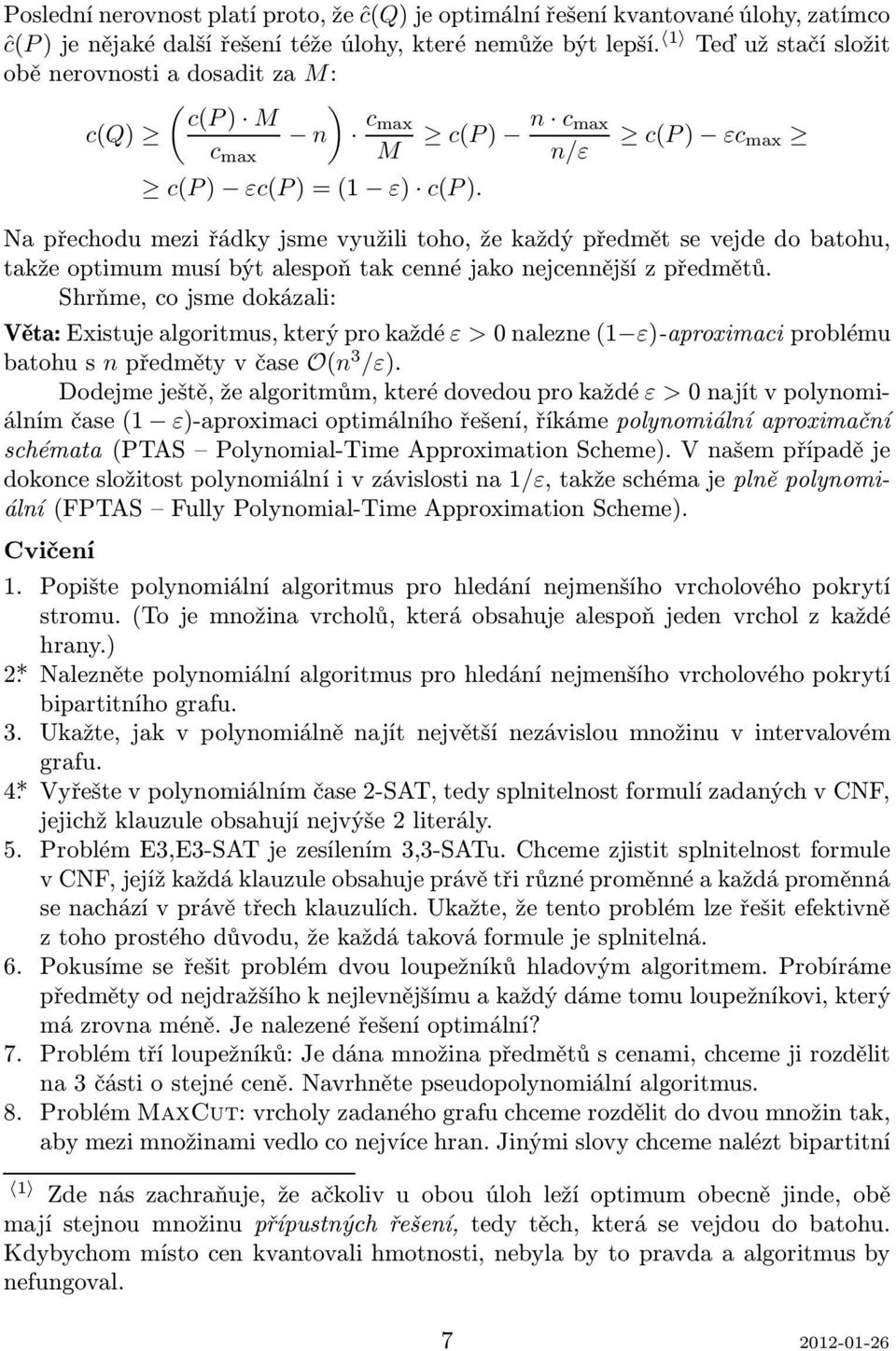 cmax M c(p) n c(p) ε n/ε Napřechodumeziřádkyjsmevyužilitoho,žekaždýpředmětsevejdedobatohu, takže optimum musí být alespoň tak cenné jako nejcennější z předmětů.