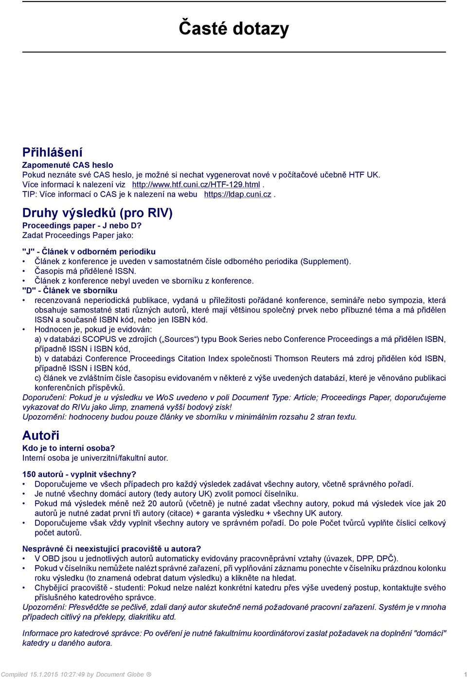 Zadat Proceedings Paper jako: "J" - Článek v odborném periodiku Článek z konference je uveden v samostatném čísle odborného periodika (Supplement). Časopis má přidělené ISSN.