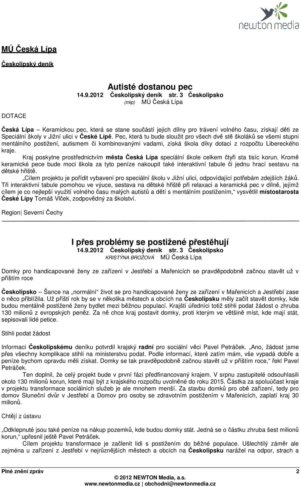 Pec, která tu bude sloužit pro všech dvě stě školáků se všemi stupni mentálního postižení, autismem či kombinovanými vadami, získá škola díky dotaci z rozpočtu Libereckého kraje.