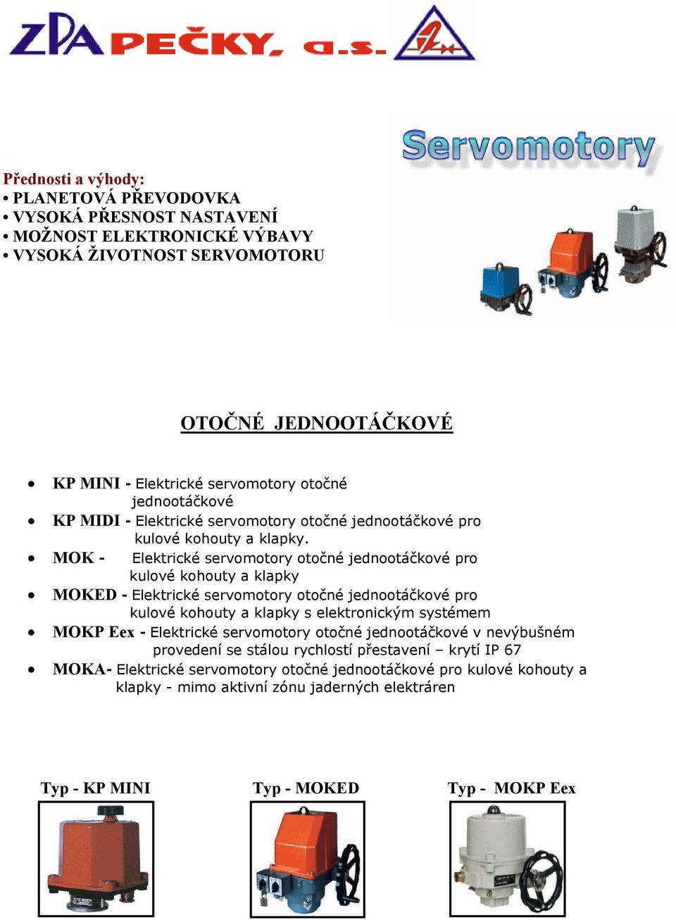 MOK - Elektrické servomotory otočné jednootáčkové pro kulové kohouty a klapky MOKED - Elektrické servomotory otočné jednootáčkové pro kulové kohouty a klapky s elektronickým systémem