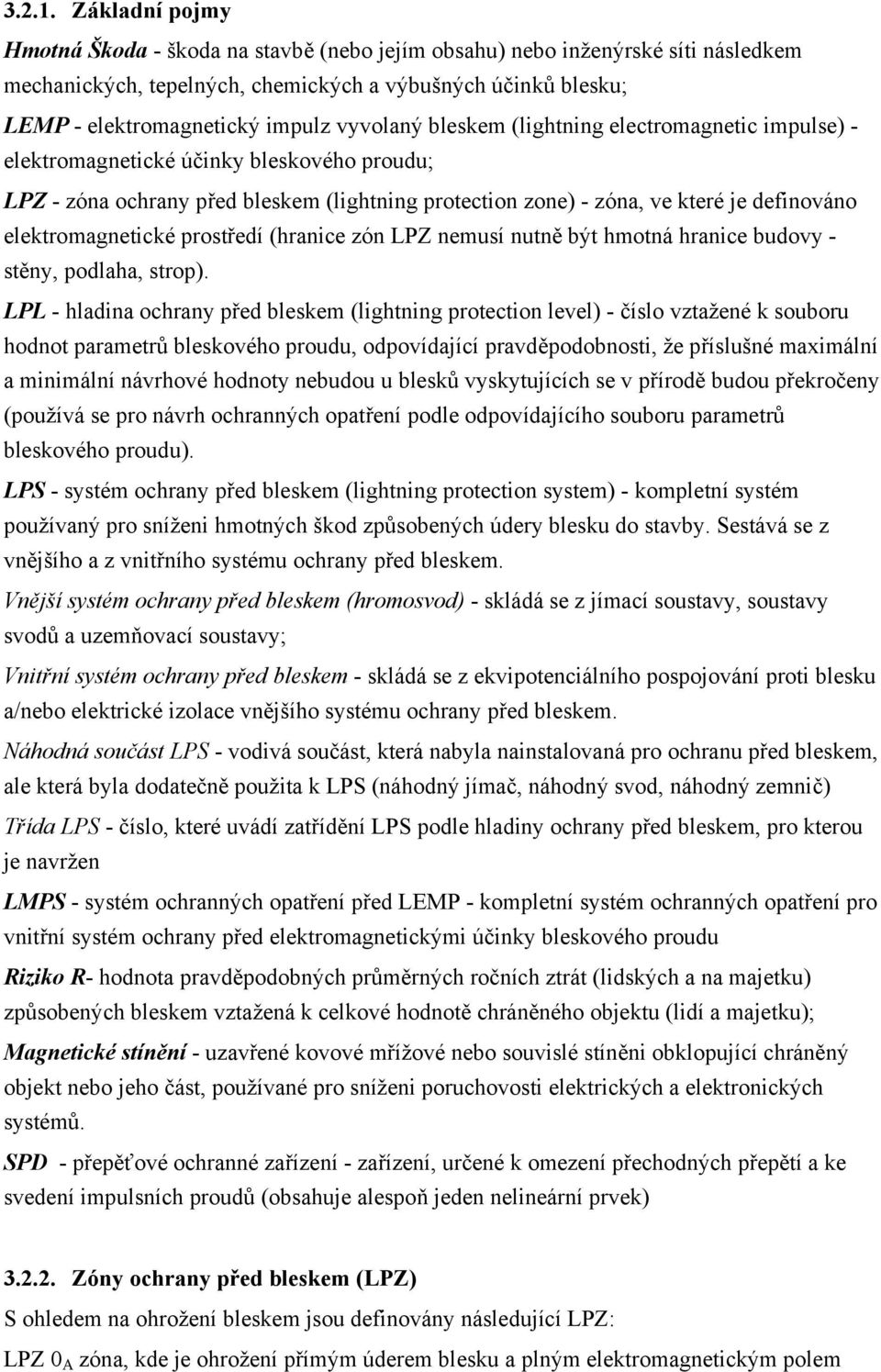 vyvolaný bleskem (lightning electromagnetic impulse) - elektromagnetické účinky bleskového proudu; LPZ - zóna ochrany před bleskem (lightning protection zone) - zóna, ve které je definováno