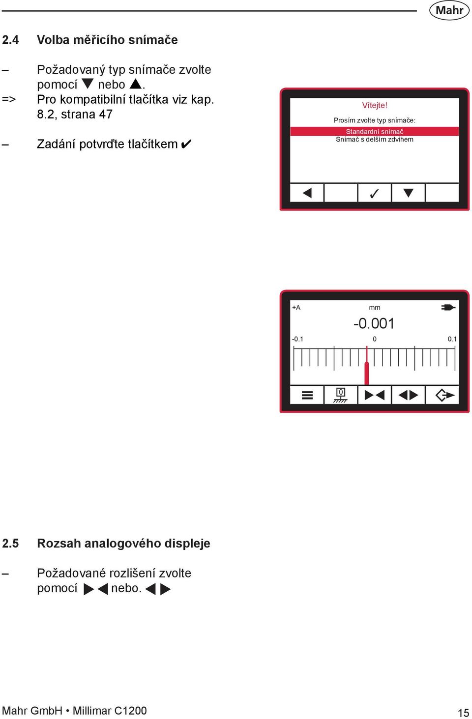 Prosím zvolte typ snímače: Standardní snímač Snímač s delším zdvihem t 3 q p +A mm