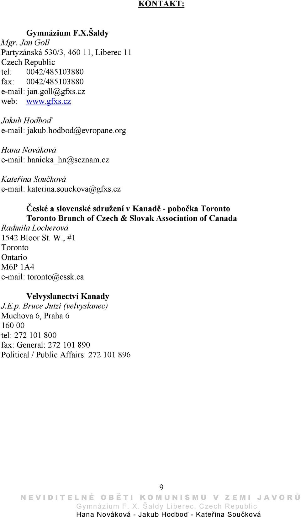 cz České a slovenské sdružení v Kanadě - pobočka Toronto Toronto Branch of Czech & Slovak Association of Canada Radmila Locherová 1542 Bloor St. W.