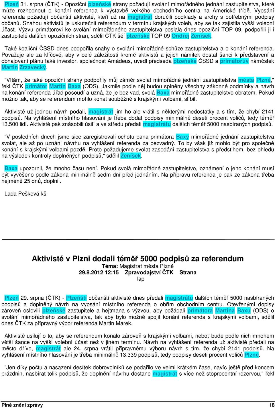 Snahou aktivistů je uskutečnit referendum v termínu krajských voleb, aby se tak zajistila vyšší volební účast.