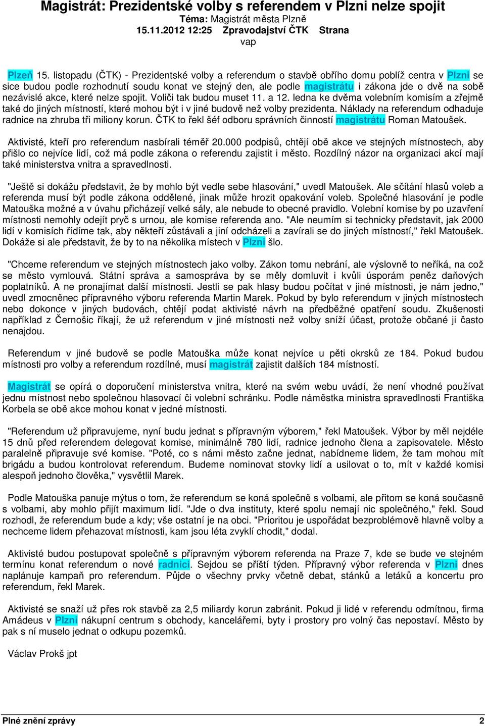 nezávislé akce, které nelze spojit. Voliči tak budou muset 11. a 12. ledna ke dvěma volebním komisím a zřejmě také do jiných místností, které mohou být i v jiné budově než volby prezidenta.