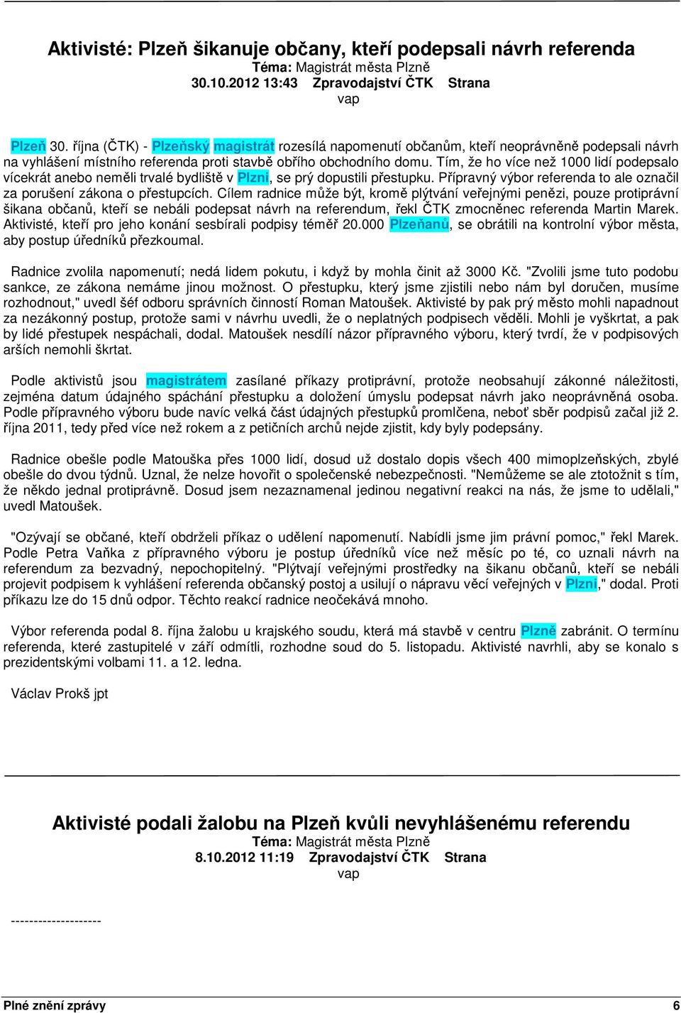 Tím, že ho více než 1000 lidí podepsalo vícekrát anebo neměli trvalé bydliště v Plzni, se prý dopustili přestupku. Přípravný výbor referenda to ale označil za porušení zákona o přestupcích.