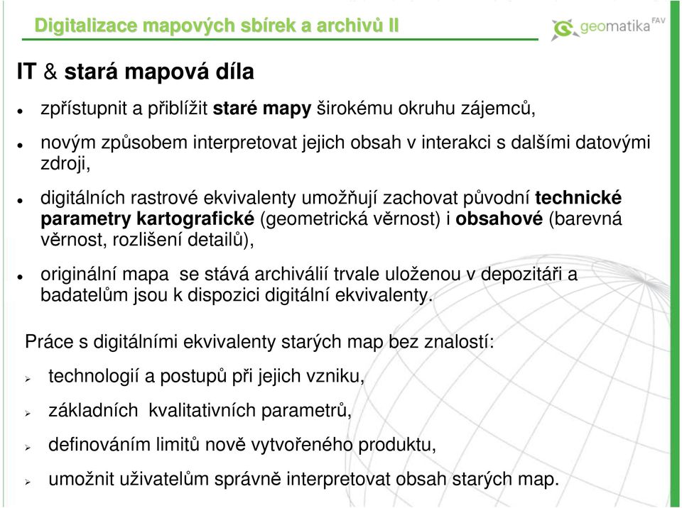 detailů), originální mapa se stává archiválií trvale uloženou v depozitáři a badatelům jsou k dispozici digitální ekvivalenty.