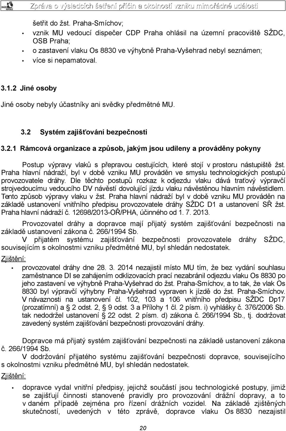 Praha hlavní nádraží, byl v době vzniku MU prováděn ve smyslu technologických postupů provozovatele dráhy.