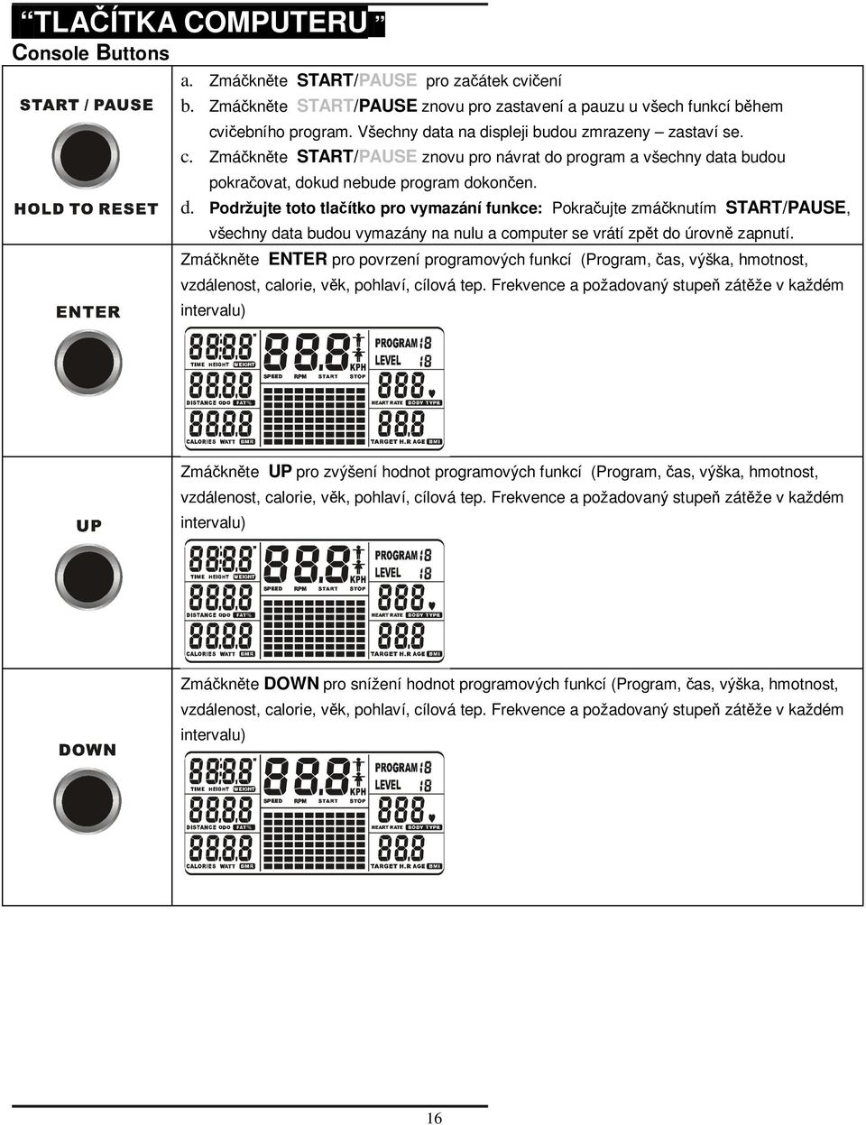 Zmáknte ENTER pro povrzení programových funkcí (Program, as, výška, hmotnost, vzdálenost, calorie, vk, pohlaví, cílová tep.