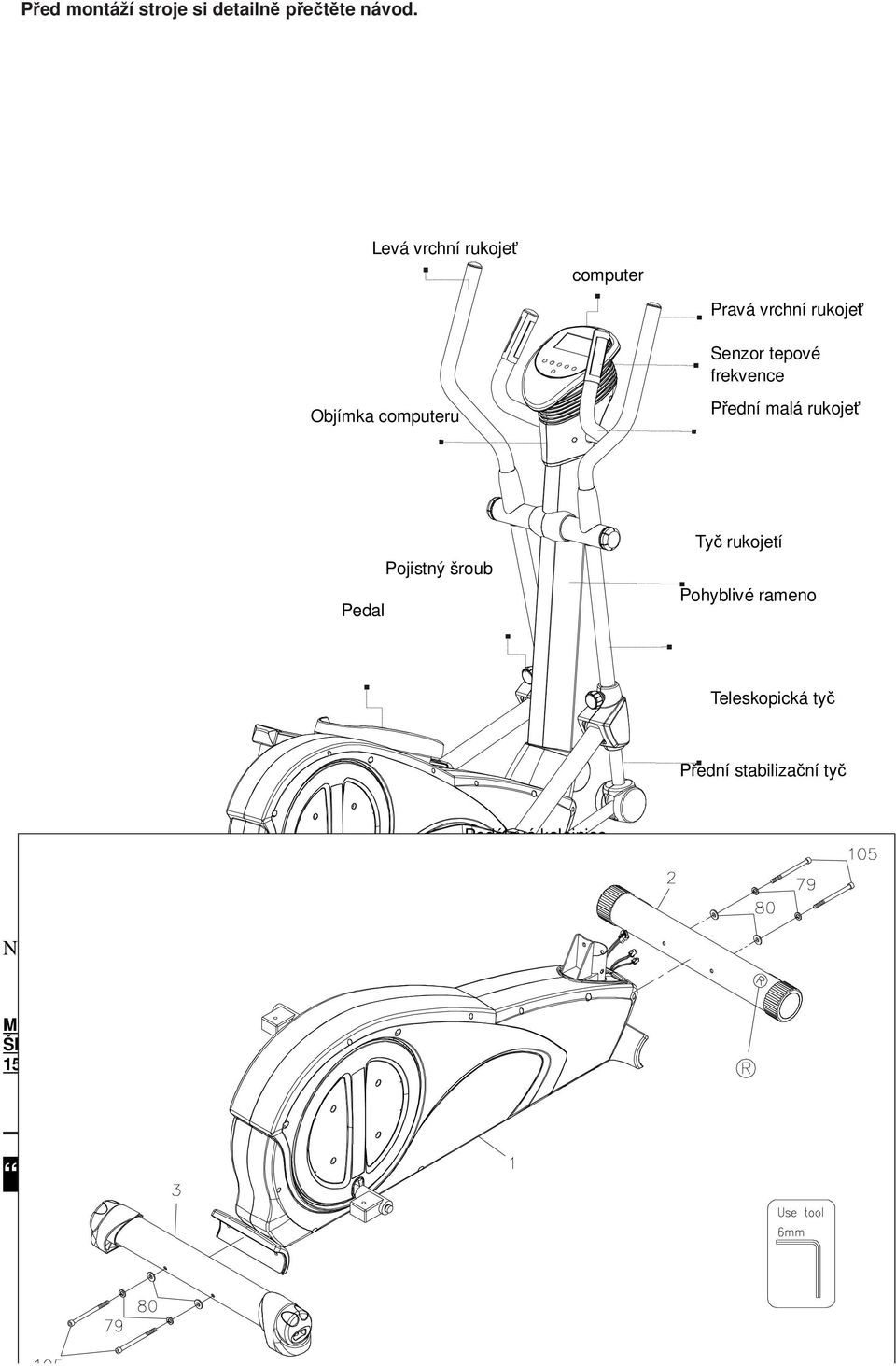 Pedal Pojistný šroub Ty rukojetí Pohyblivé rameno Teleskopická ty Pední stabilizaní ty Nastavovací koleko