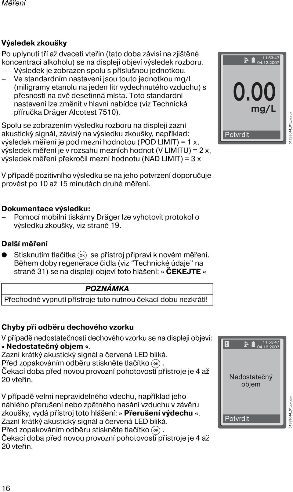 Toto standardní nastavení lze změnit v hlavní nabídce (viz Technická příručka Dräger Alcotest 7510).