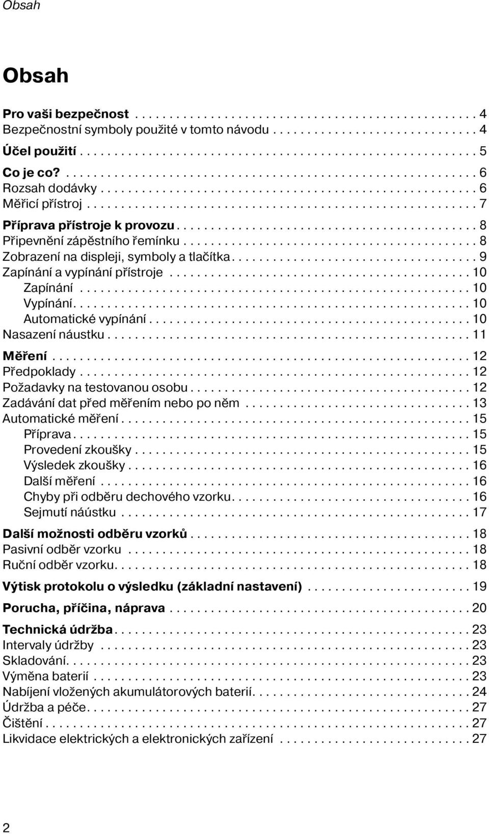 ........................................... 8 Připevnění zápěstního řemínku........................................... 8 Zobrazení na displeji, symboly a tlačítka.................................... 9 Zapínání a vypínání přístroje.