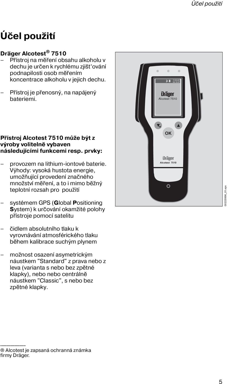 Výhody: vysoká hustota energie, umožňující provedení značného množství měření, a to i mimo běžný teplotní rozsah pro použití systémem GPS (Global Positioning System) k určování okamžité polohy