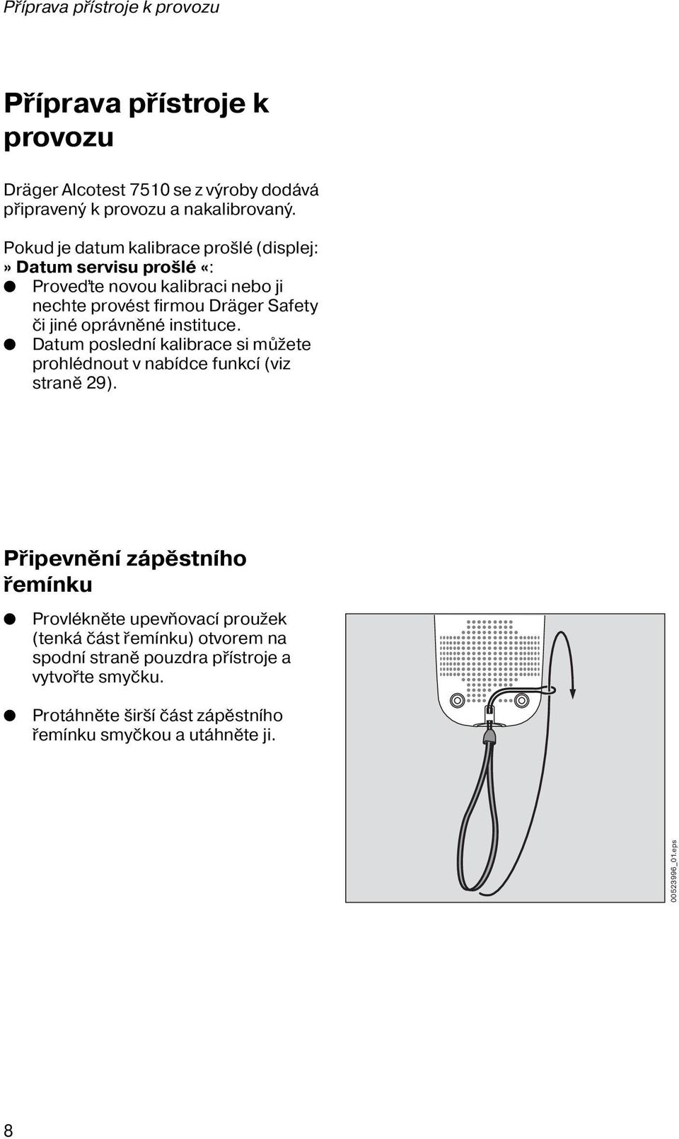 oprávněné instituce. Datum poslední kalibrace si můžete prohlédnout v nabídce funkcí (viz straně 29).