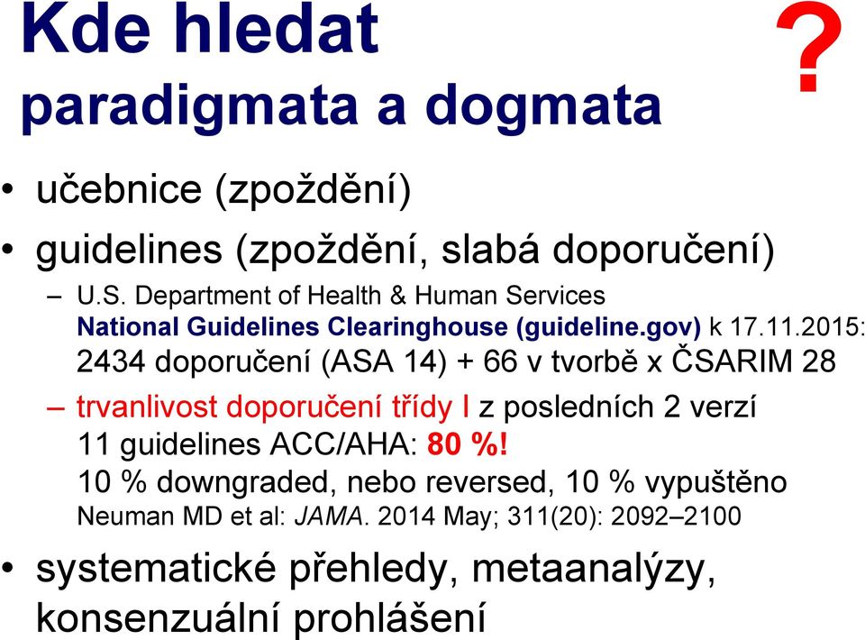 2015: 2434 doporučení (ASA 14) + 66 v tvorbě x ČSARIM 28 trvanlivost doporučení třídy I z posledních 2 verzí 11 guidelines