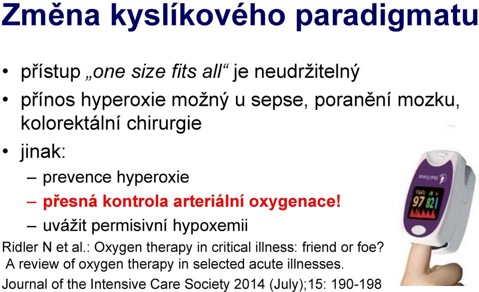 uvážit permisivní hypoxemii Ridler N et al.: Oxygen therapy in critical illness: friend or foe?