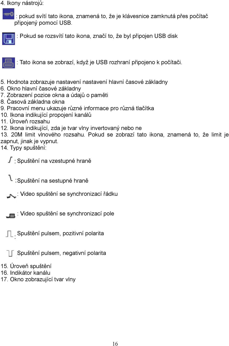 Hodnota zobrazuje nastavení nastavení hlavní časové základny 6. Okno hlavní časové základny 7. Zobrazení pozice okna a údajů o paměti 8. Časová základna okna 9.