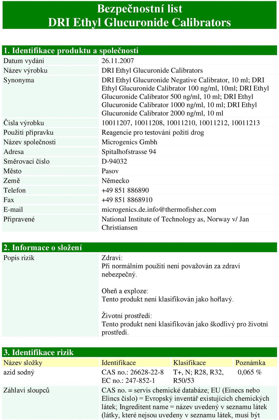 ng/ml, 10 ml; DRI Ethyl Glucuronide Calibrator 1000 ng/ml, 10 ml; DRI Ethyl Glucuronide Calibrator 2000 ng/ml, 10 ml Čísla výrobku 10011207, 10011208, 10011210, 10011212, 10011213 Použití přípravku