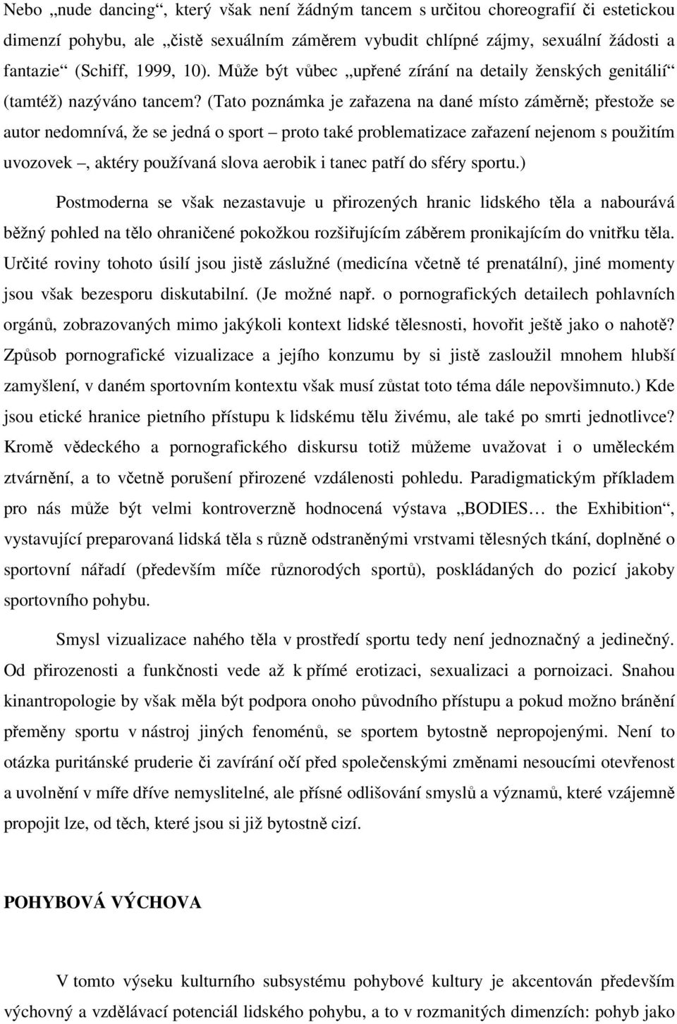 (Tato poznámka je zařazena na dané místo záměrně; přestože se autor nedomnívá, že se jedná o sport proto také problematizace zařazení nejenom s použitím uvozovek, aktéry používaná slova aerobik i